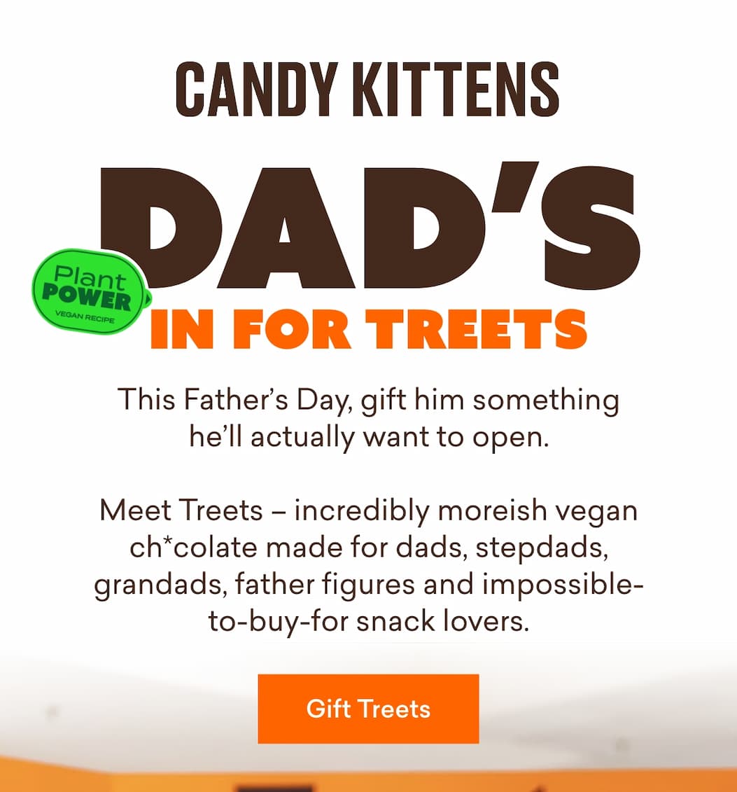 Dad's in for Treets. This Father’s Day, gift him something he’ll actually want to open.  Meet Treets – incredibly moreish vegan ch*colate made for dads, stepdads, grandads, father figures and impossible-to-buy-for snack lovers.