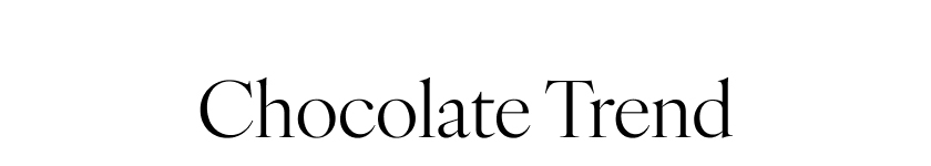 Chocolate Trend