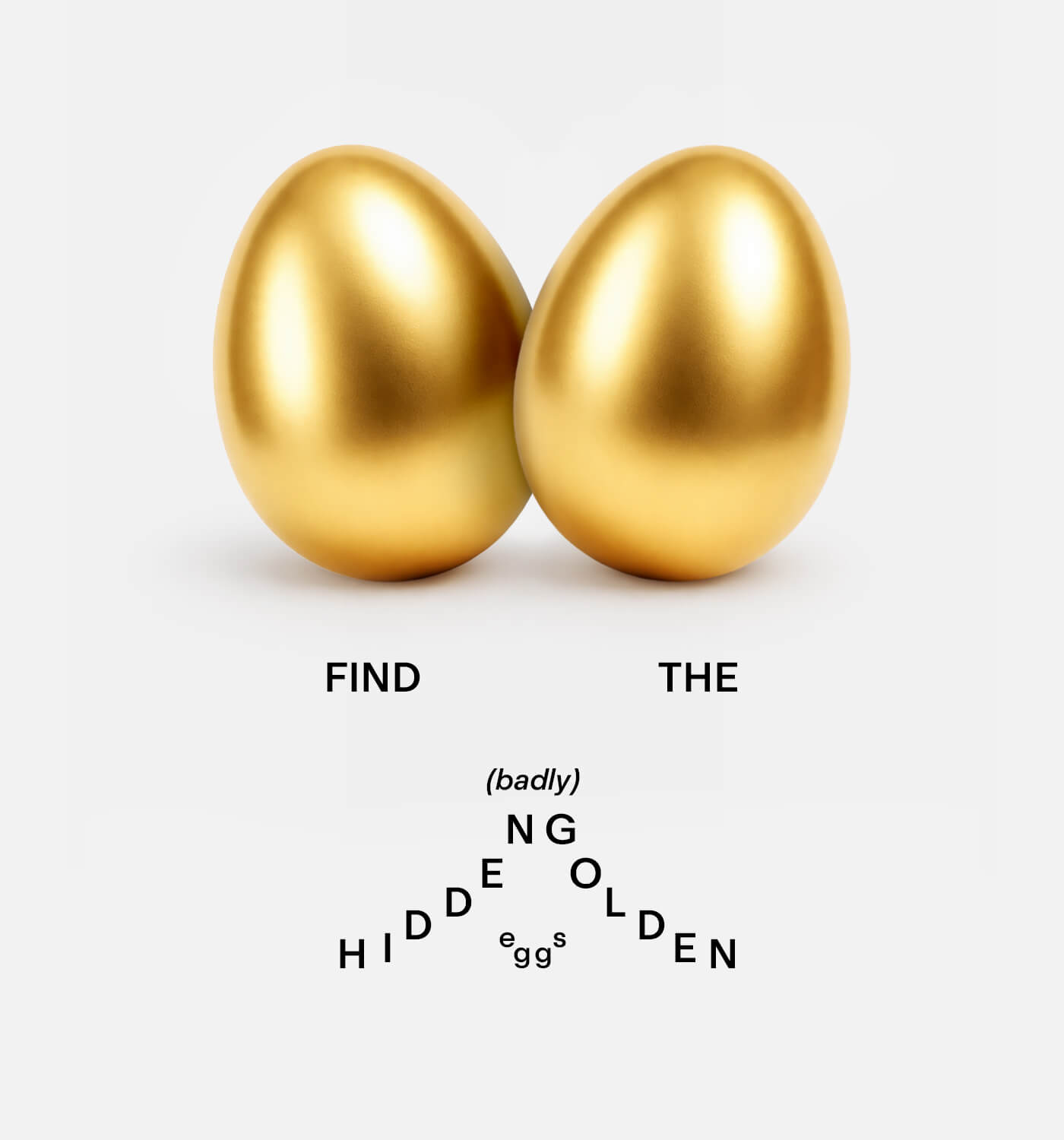 Find the (badly) hidden Golden Eggs