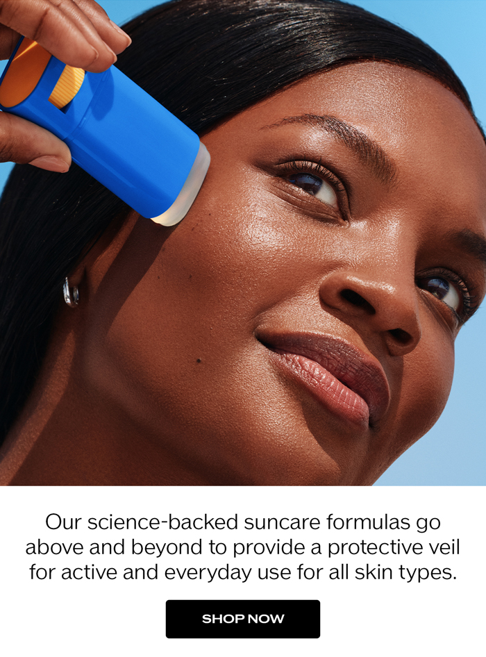 Our science-backed suncare formulas go above and beyond to provide a protective veil for active and everyday use for all skin types.