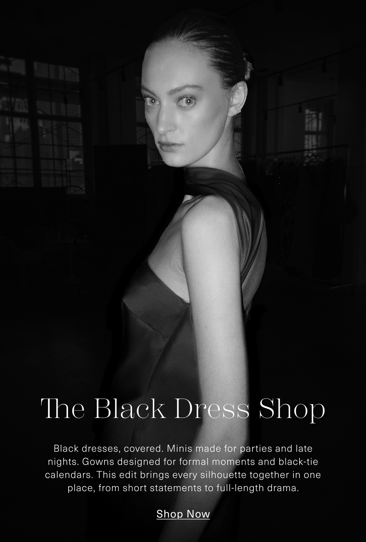 The Black Dress Shop | Black dresses, covered. Minis made for parties and late nights. Gowns designed for formal moments and black-tie calendars. This edit brings every silhouette together in one place, from short statements to full-length drama. Shop Now