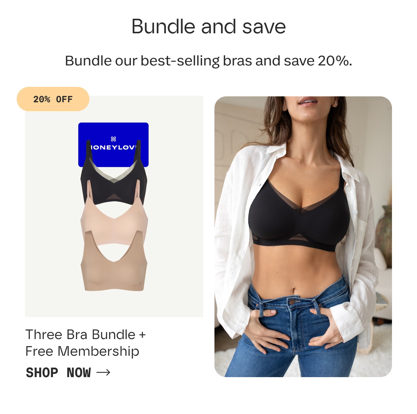 Bundle and save | Bundles our best-selling bras and save 20%. | 20% OFF | Three Bra Bundle + Free Membership | SHOP NOW