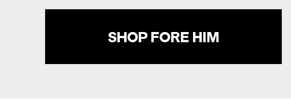SHOP FORE HIM