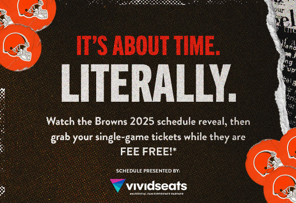 It's About Time. Literally. The 2025 Browns schedule is officially here. Watch the Browns 2025 schedule reveal, then grab your single-game tickets while they are FEE FREE!*