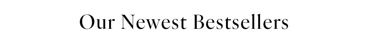 Our Newest Bestsellers