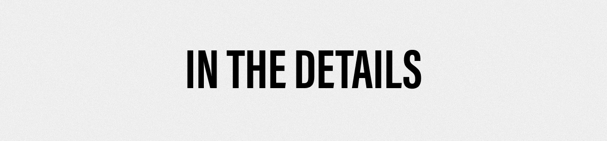 IN THE DETAILS