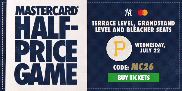 Mastercard Half-Price Game | Terrace Level, Grandstand Level and Bleachers Seats | vs. PIT: Wednesday, July 22 | Code: MC26 | Buy Tickets