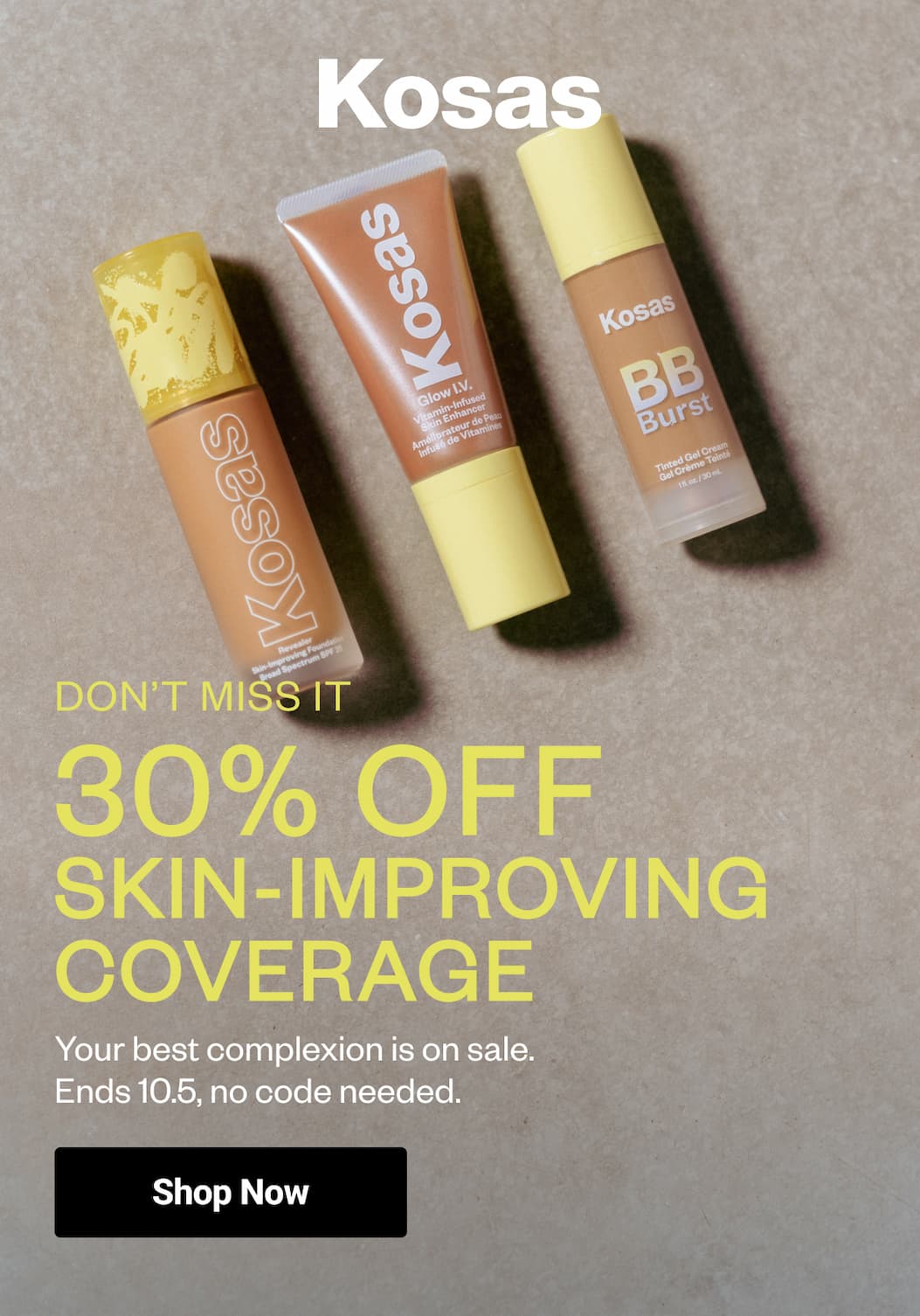 Your best complexion is on sale. Ends 10.5, no code needed.