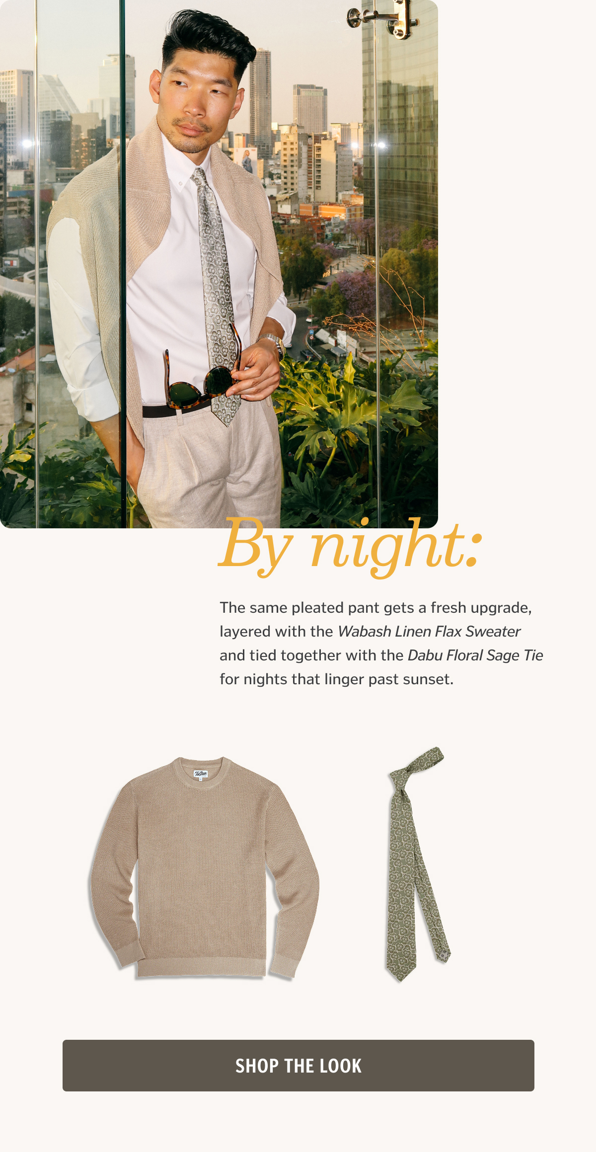 By night: The same pleated pant gets a fresh upgrade, layered with the Wabash Linen Flax Sweater and tied together with the Dabu Floral Sage Tie for nights that linger past sunset.