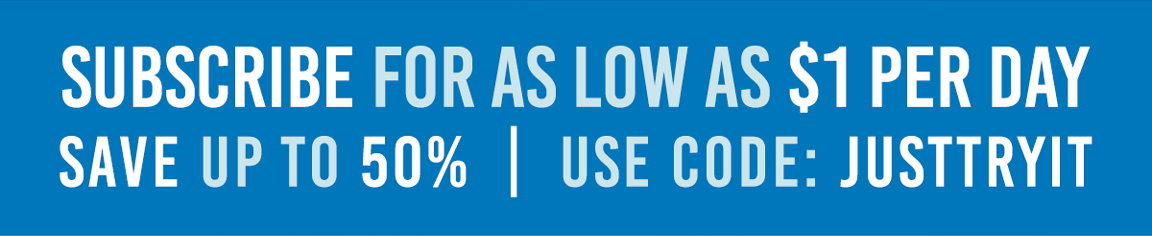 Subscribe for as low as $1 per day. Save up to 50% | Use code: JUSTRYIT.