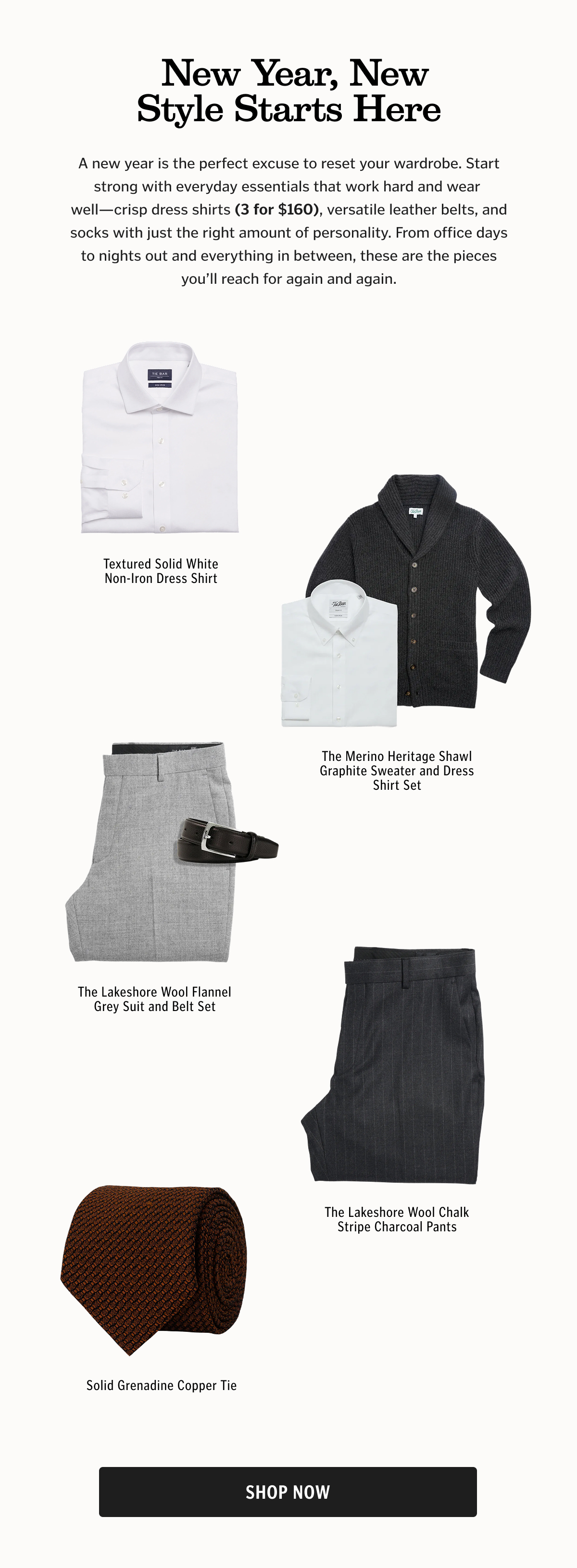A new year is the perfect excuse to reset your wardrobe. Start strong with everyday essentials that work hard and wear well—crisp dress shirts (3 for $160), versatile leather belts, and socks with just the right amount of personality. From office days to nights out and everything in between, these are the pieces you’ll reach for again and again.