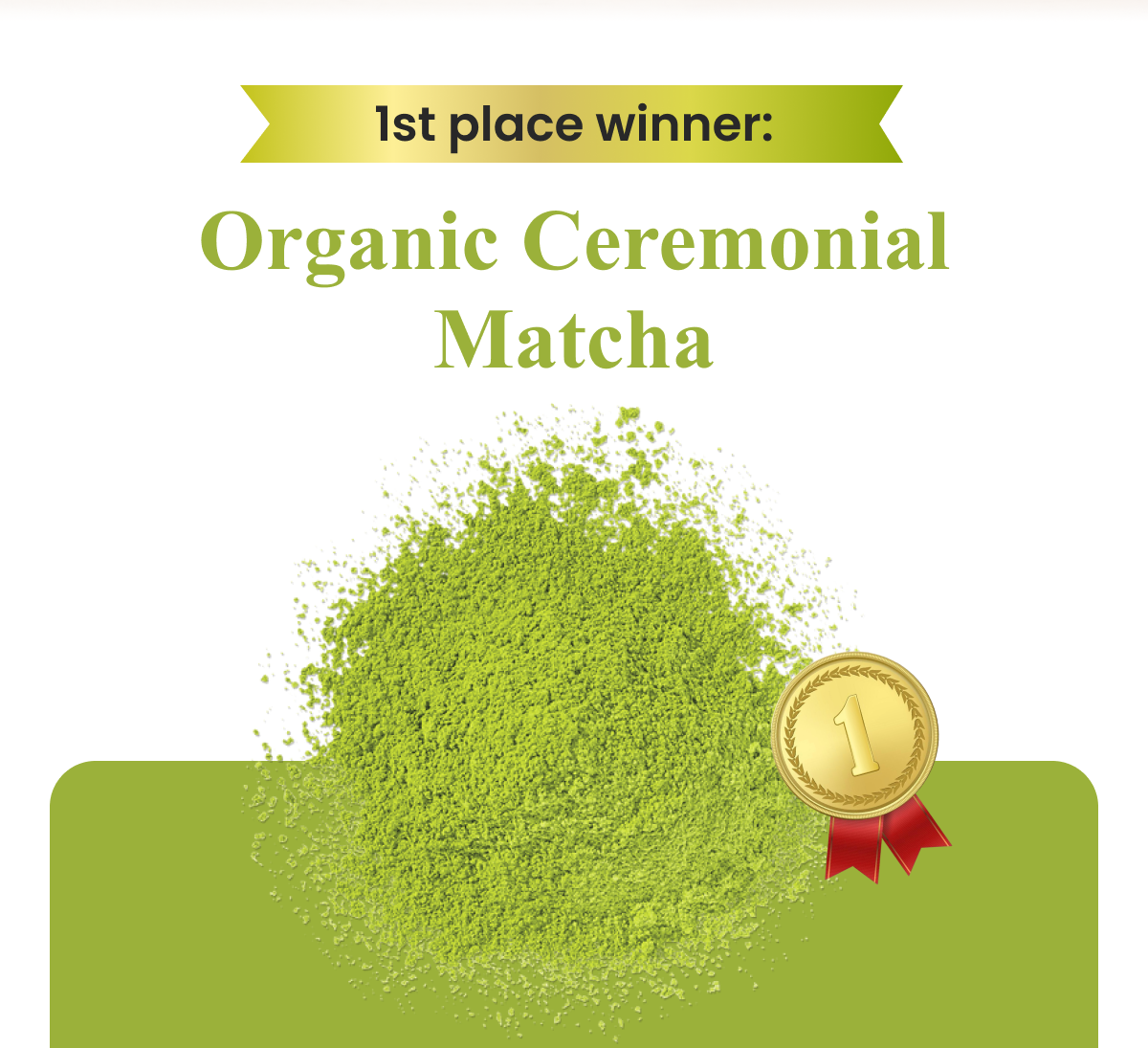 1st place winner: Organic Ceremonial Matcha