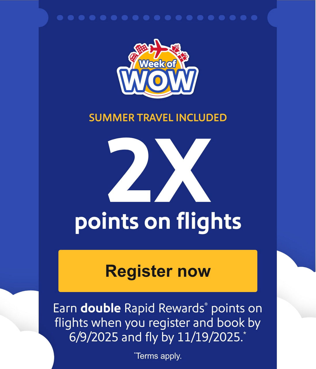 2X points on flights. Earn double Rapid Rewards® points on flights when you register and book by 6/9/2025 and fly by 11/19/2025.* [Register now] *Terms apply.
