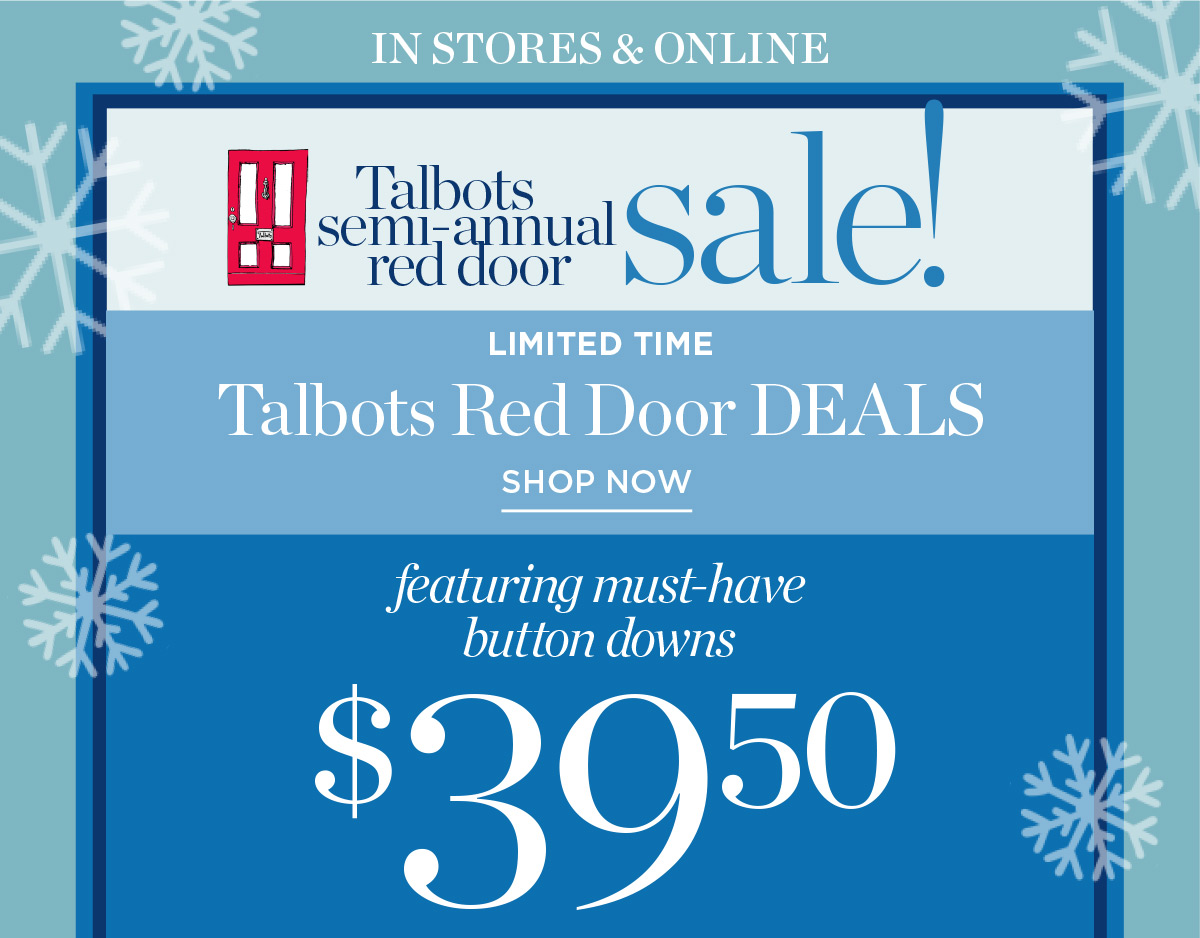 In Stores & Online Talbots Semi-Annual Red Door Sale! Limited Time $39.50 Must-Have Button Downs | Shop Now