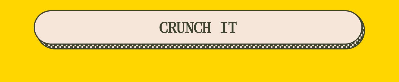 CRUNCH IT