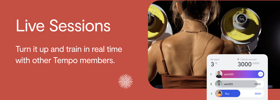 Live Sessions. Turn it up and train in real time with other Tempo members.