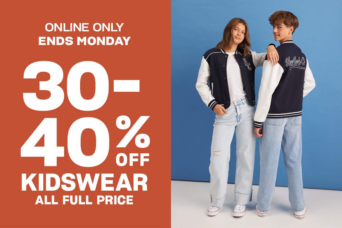 Online Only. Ends Monday. 30-40% Off Kidswear. All Full Price.
