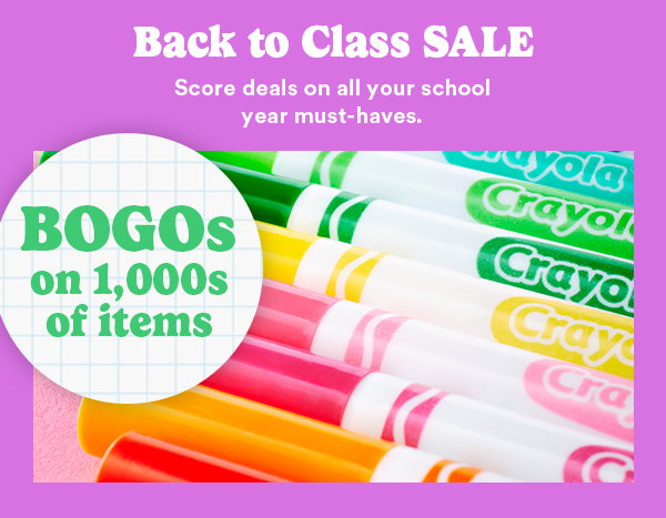 Back to Class Sale Score deals on all your school year must-haves. BOGOs on 1,000s of items