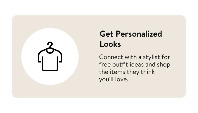 Get personalized looks from our stylists. 