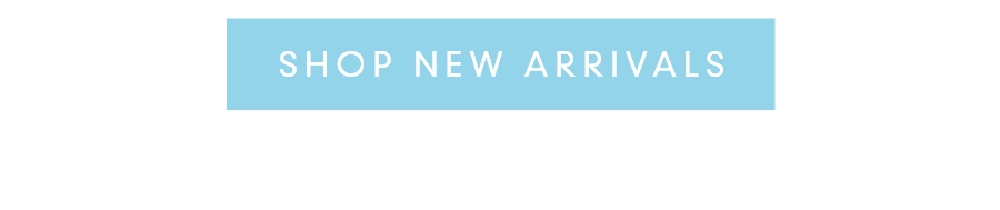 SHOP NEW ARRIVALS