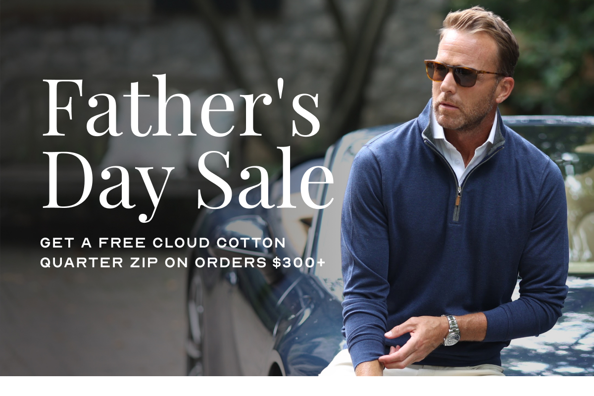 Father's Day Sale get a Free Cloud Cotton Quarter Zip on orders $300+