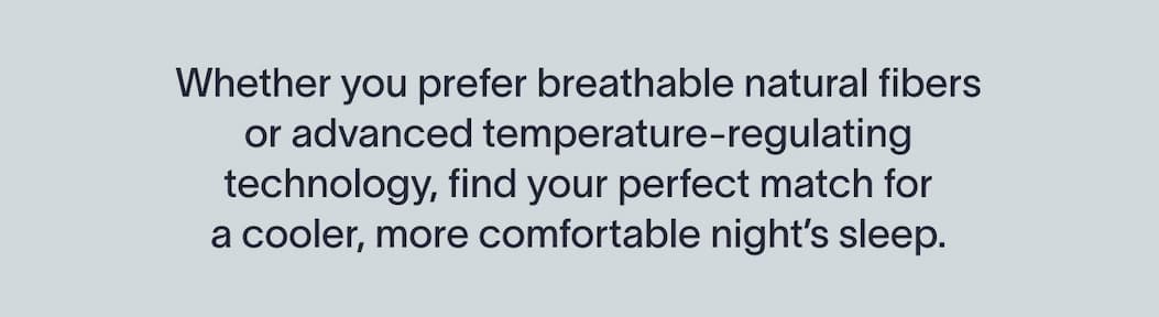 Some sheets simply cover your bed. These transform the way you sleep. Because the best part of summer should never be waking up overheated.