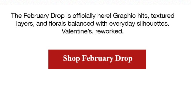 The February Drop is officially here! Shop the Drop.