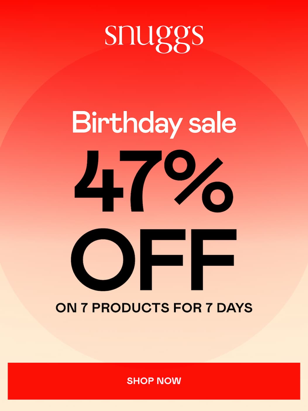 Snuggs. Birthday sale 47% OFF on 7 products for 7 day. Shop now