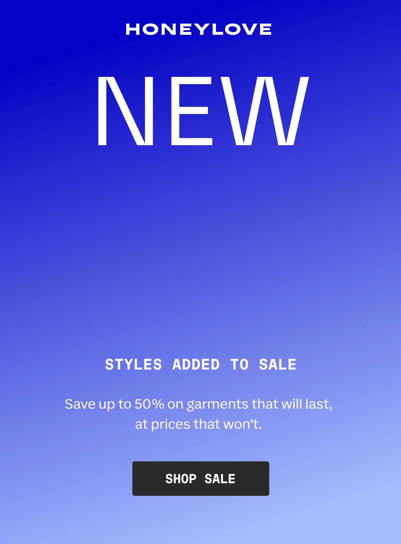 HONEYLOVE | NEW NEW NEW | STYLES ADDED TO SALE | Save up to 50% on garments that last, at prices that won't. | SHOP SALE