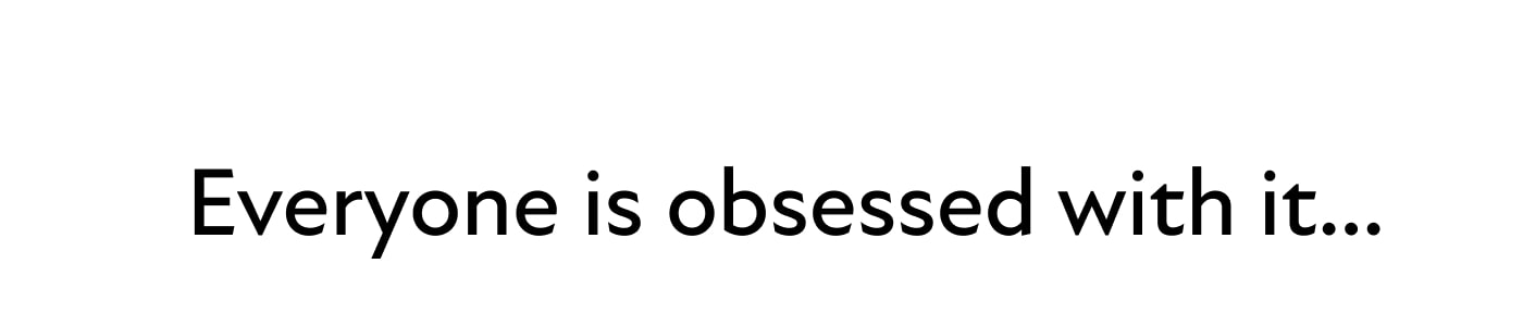 Everyone is obsessed with it...