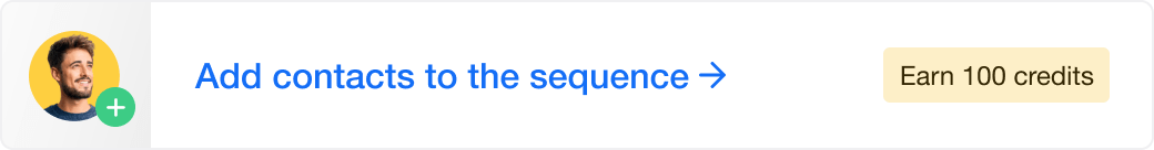 Add contacts to sequence - earn 100 credits.