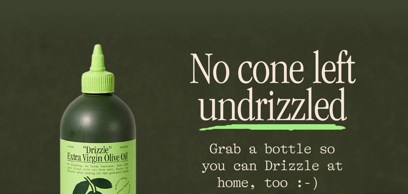 No cone left undrizzled Grab a bottle so you can Drizzle at home, too :-) 
