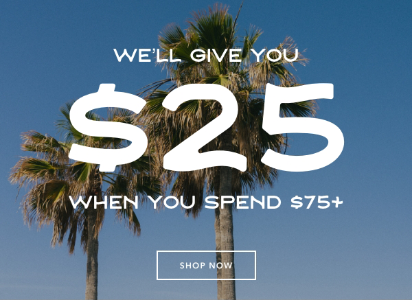 Spend $75 Get $25 Back