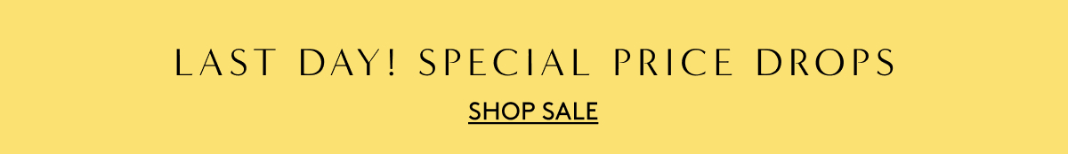 Last Day! Special Price Drops! Shop Sale