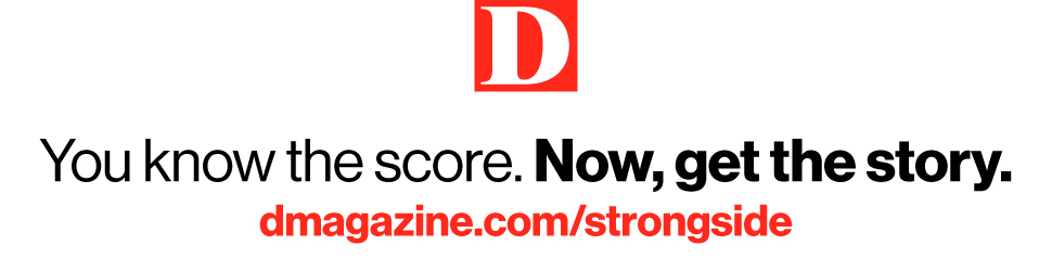 D MAGAZINE | You know the score. Now, get the story. | dmagazine.com/strongside