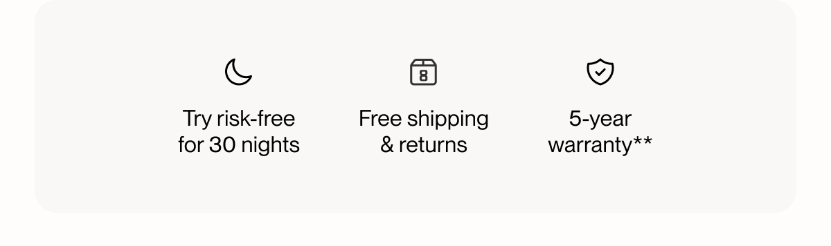 Try risk-free for 30 nights | Free shipping & returns | 5-year warranty