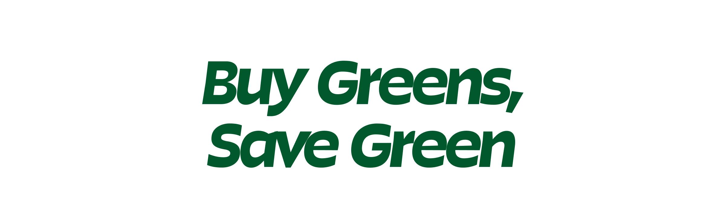 Buy Greens, Save Green