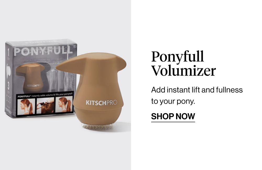 Ponyfull Volumizer  Add instant lift and fullness to your pony—homecoming photo ready.