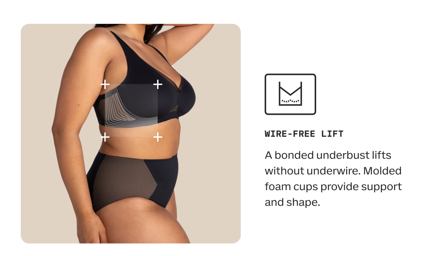 WIRE-FREE LIFT | A bonded underbust lifts without underwire. Molded foam cups provide support and shape.