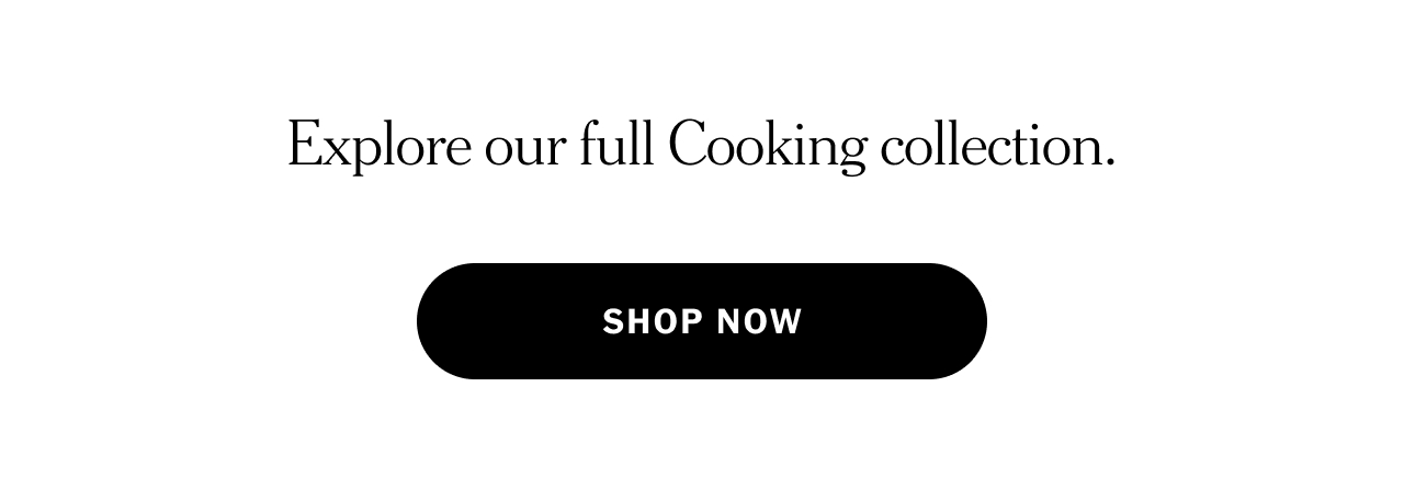Explore our full Cooking collection. Shop now.
