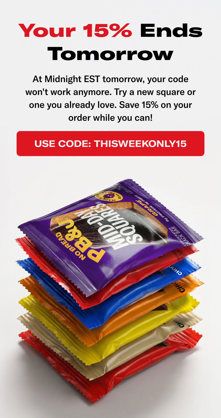 Your 15% Ends Tomorrow. At Midnight EST tomorrow, your code won't work anymore. Try a new square or one you already love. Save 15% on your order while you can.