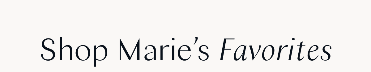 Shop Marie's Favorites