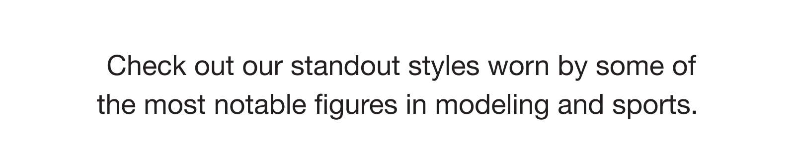 &nbsp;Check out our standout styles worn by some of the most notable figures in modeling and sports.