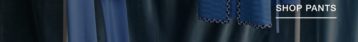SHOP PANTS >>