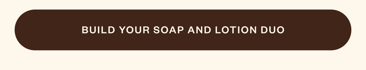 Build your soap and lotion duo.
