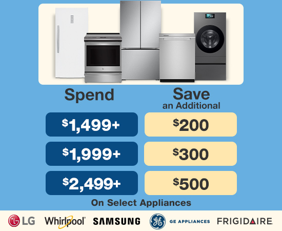 Spend $1,499 save $200, spend $1,999 save $300, spend $2,499 save $500 on select appliances