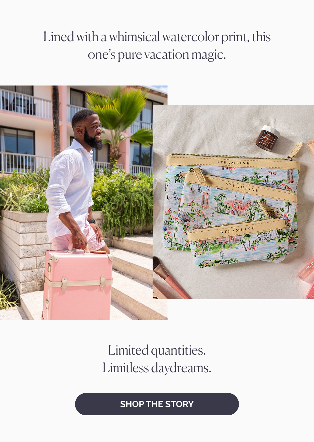 Lined with a whimsical watercolor print, this one’s pure vacation magic. Limited quantities. Limitless daydreams. Shop the Story