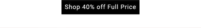 shop 40% off full price