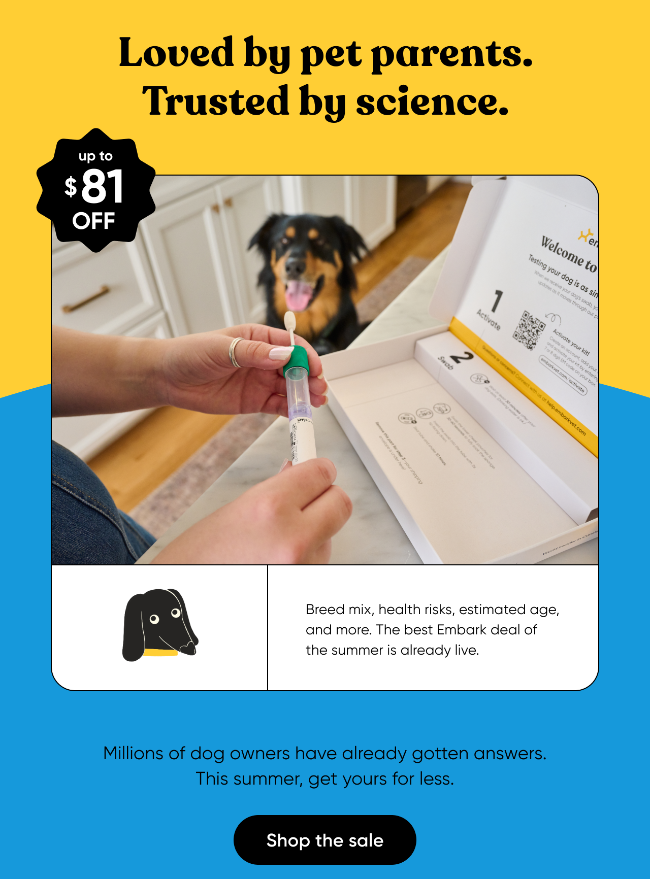 Loved by pet parents. Trusted by science. Millions of dog owners have already gotten answers. This summer get yours for up to $81 off. Shop the sale.