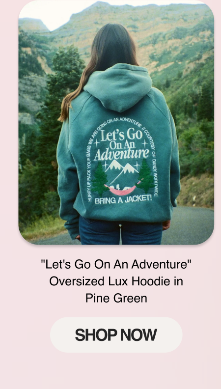 "Let's Go On An Adventure" Oversized Lux Hoodie in Pine Green